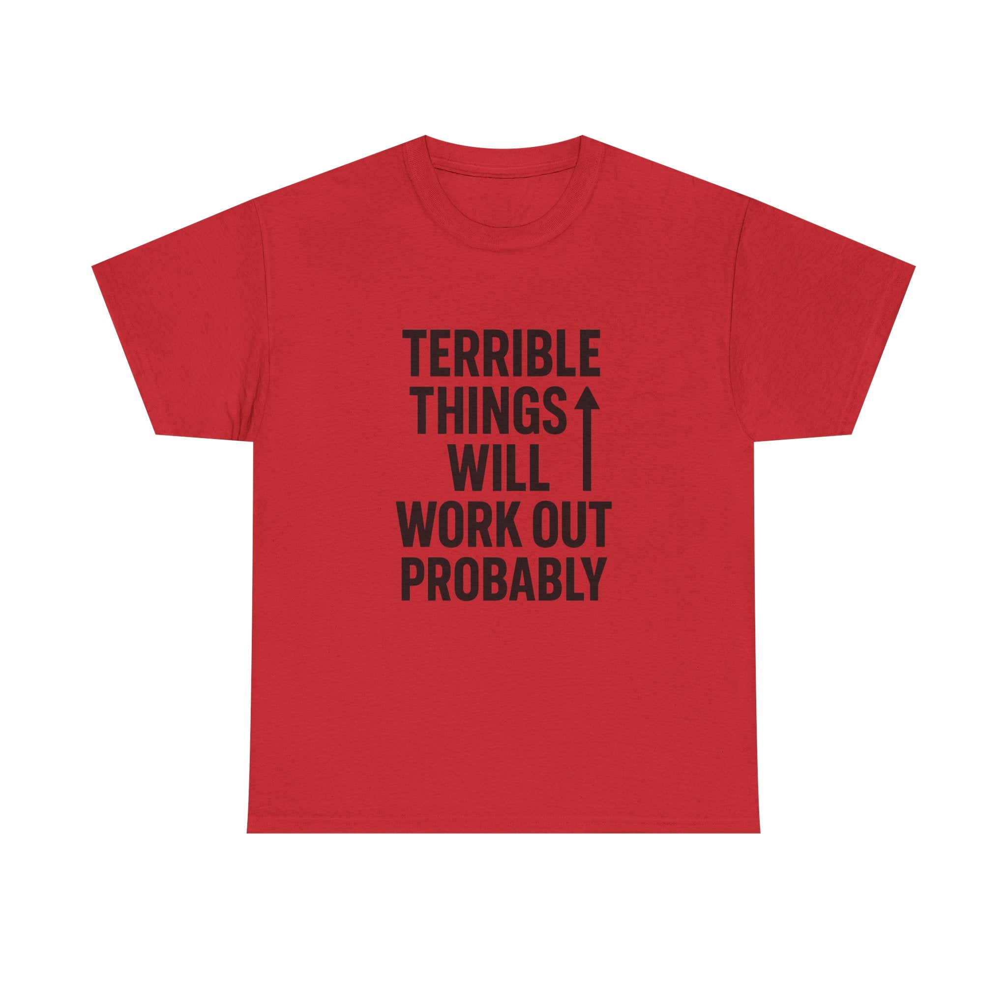 Sarcastic Optimist Terrible Things Will Work Out Probably T-Shirt | Unique Gift | Graphic Tee