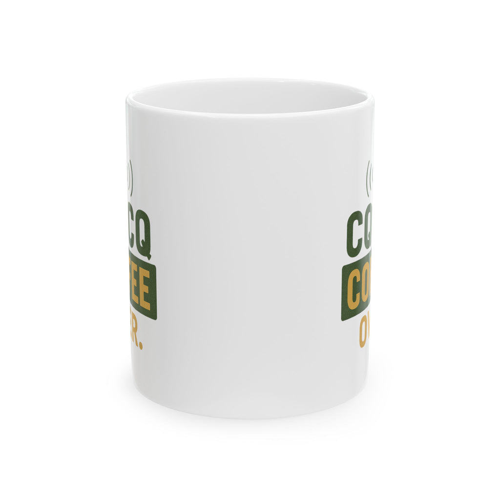 Amateur Radio Operator CQ Coffee Over Coffee Mug | Coffee Lover Gift | Ceramic Mug