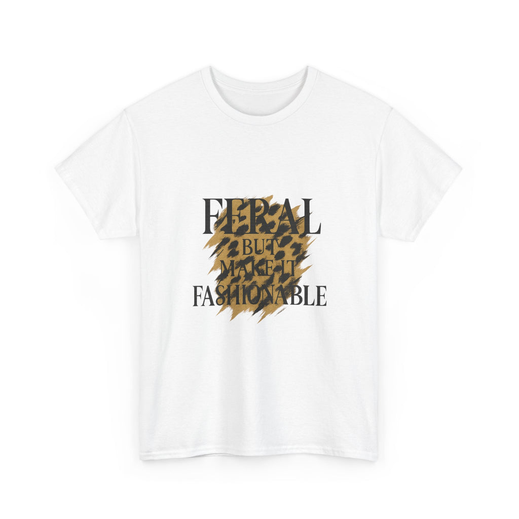 Feral But Make It Fashionable T-Shirt | Unique Gift | Graphic Tee