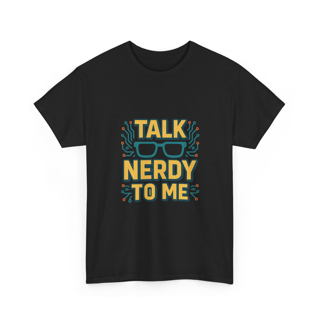 Talk Nerdy To Me Geek T-Shirt | Unique Gift | Graphic Tee