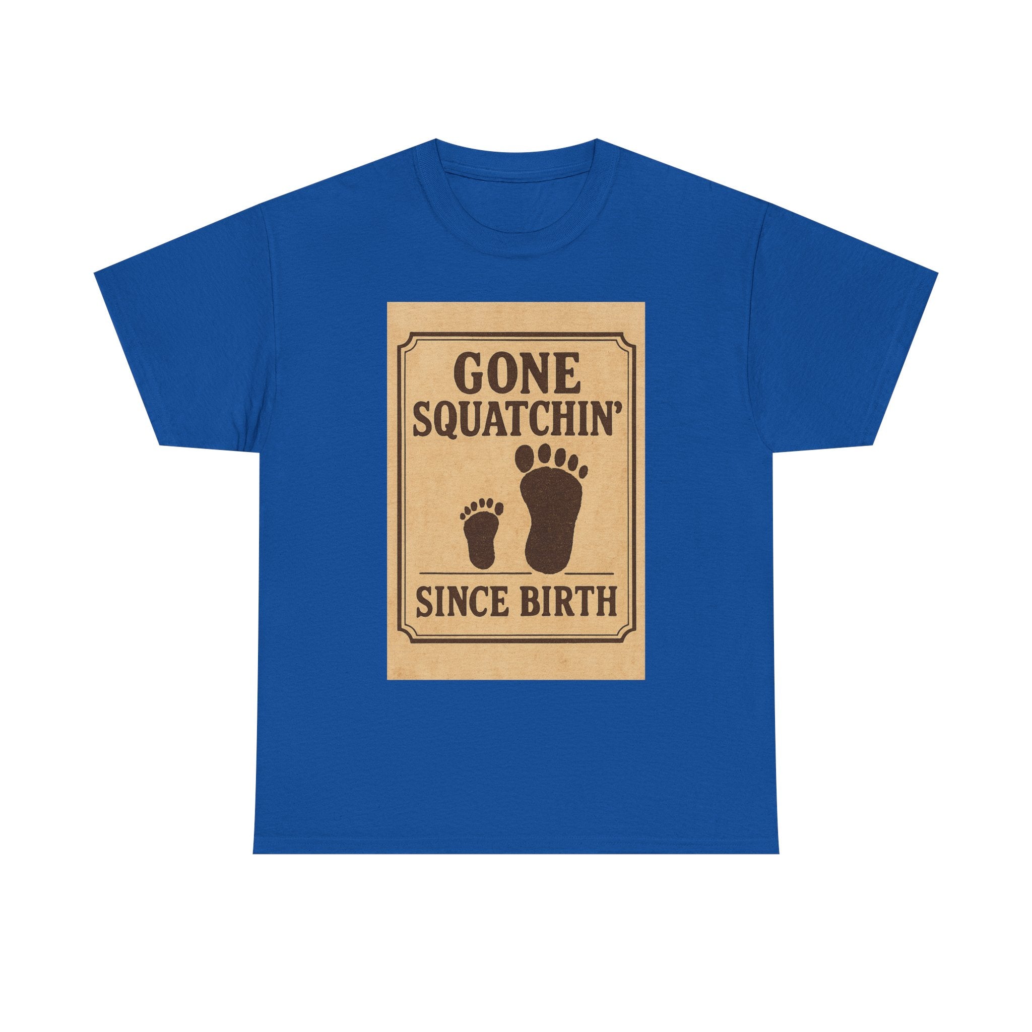 Gone Squatchin Since Birth T-Shirt | Unique Gift | Graphic Tee