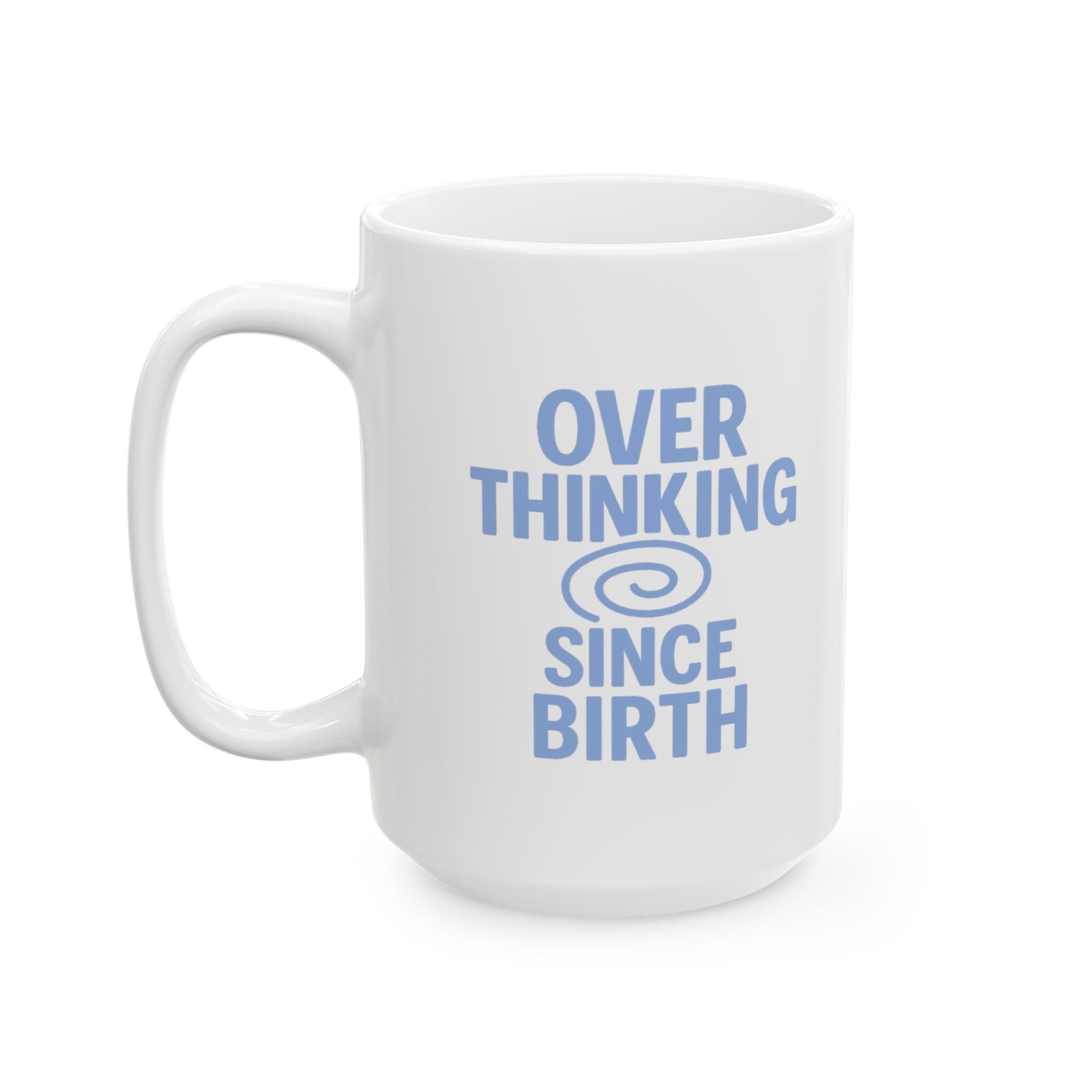 Anxiety Club Member Overthinking Since Birth Coffee Mug | Unique Gift | Ceramic Mug