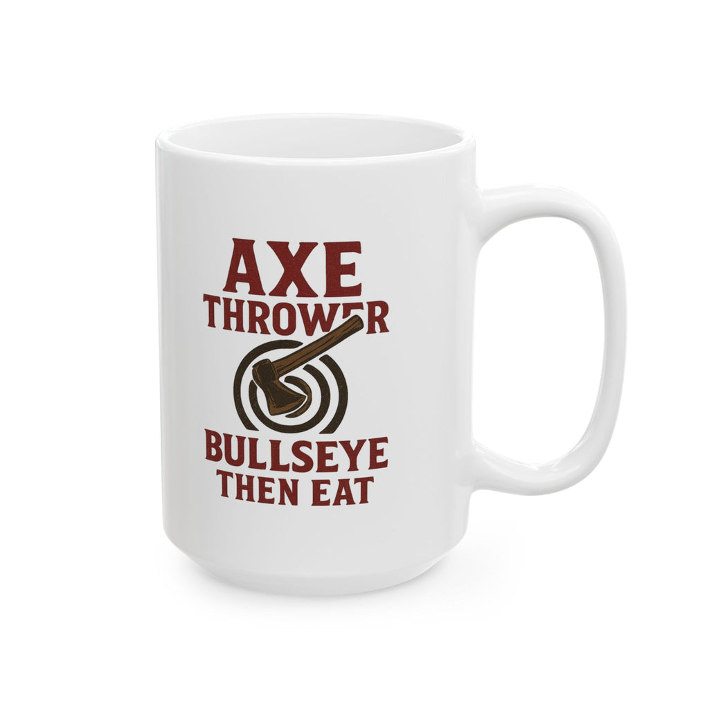 Competitive Axe Thrower Bullseye Then Breakfast Coffee Mug | Unique Gift | Ceramic Mug