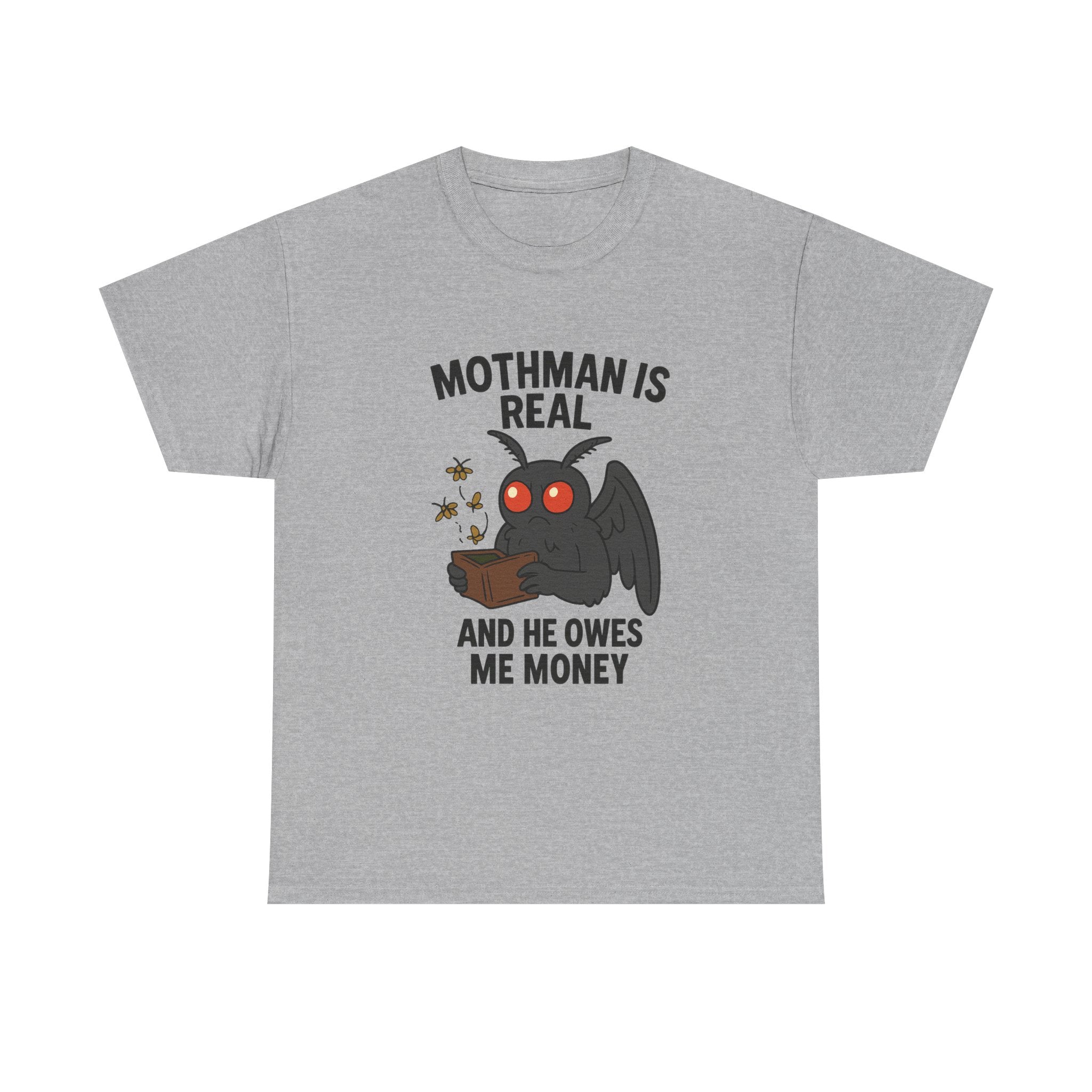 Mothman Is Real And He Owes Me Money T-Shirt | Unique Gift | Graphic Tee