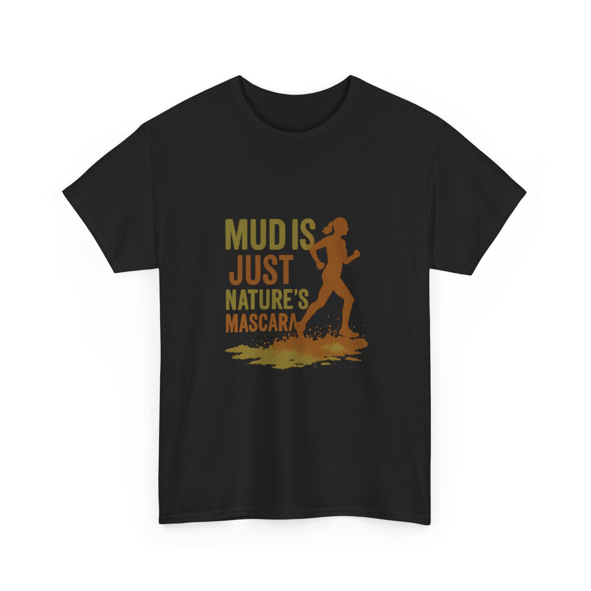 Trail Runner Mud Is Just Nature's Mascara T-Shirt | Unique Gift | Graphic Tee
