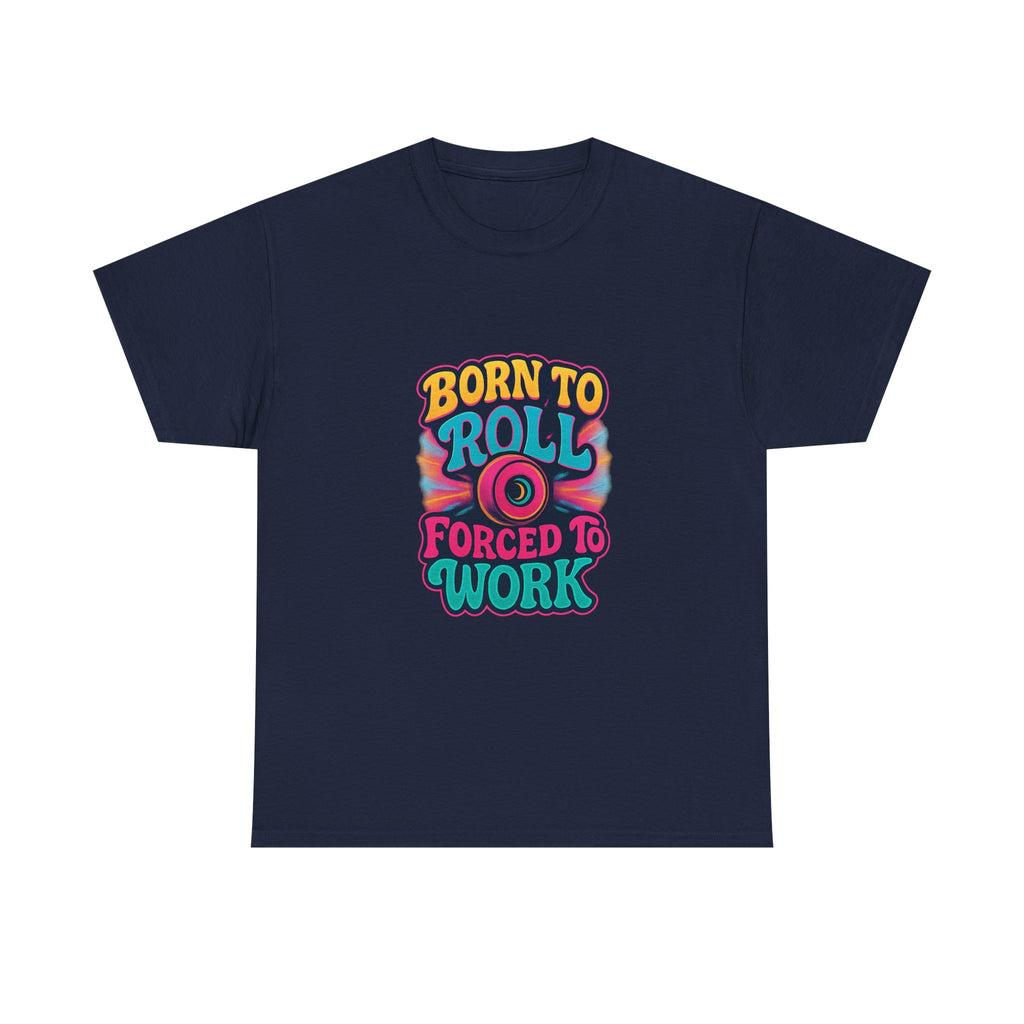 Roller Skater Born To Roll Forced To Work T-Shirt