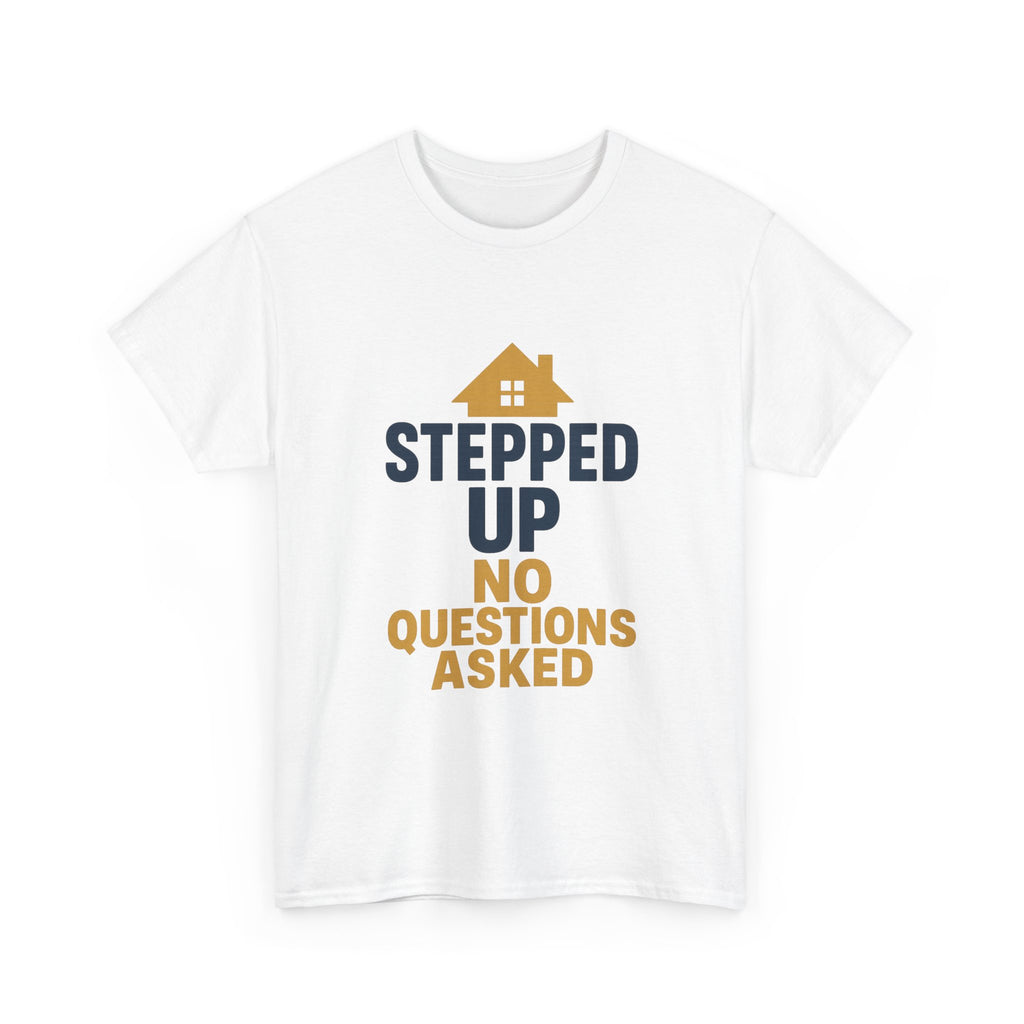 Stepdad Stepped Up No Questions Asked T-Shirt | Gift for Dad | Graphic Tee