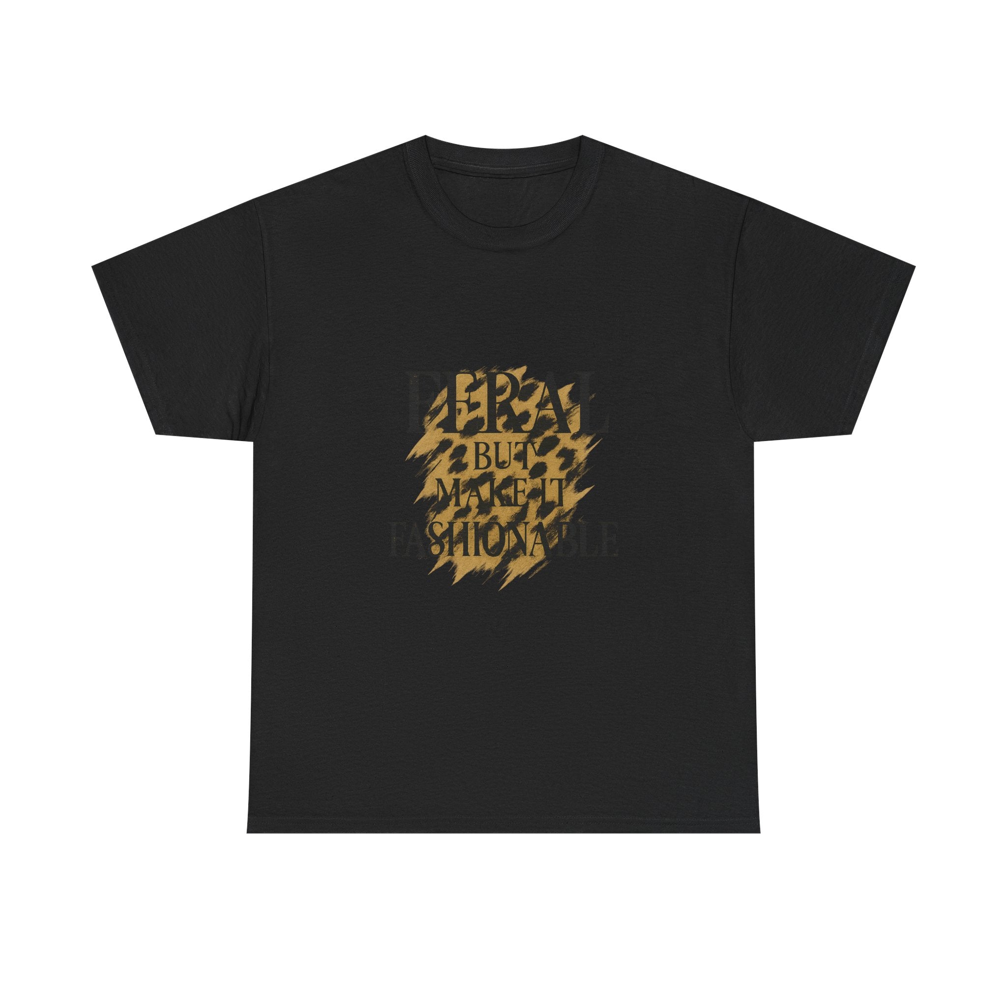 Feral But Make It Fashionable T-Shirt | Unique Gift | Graphic Tee