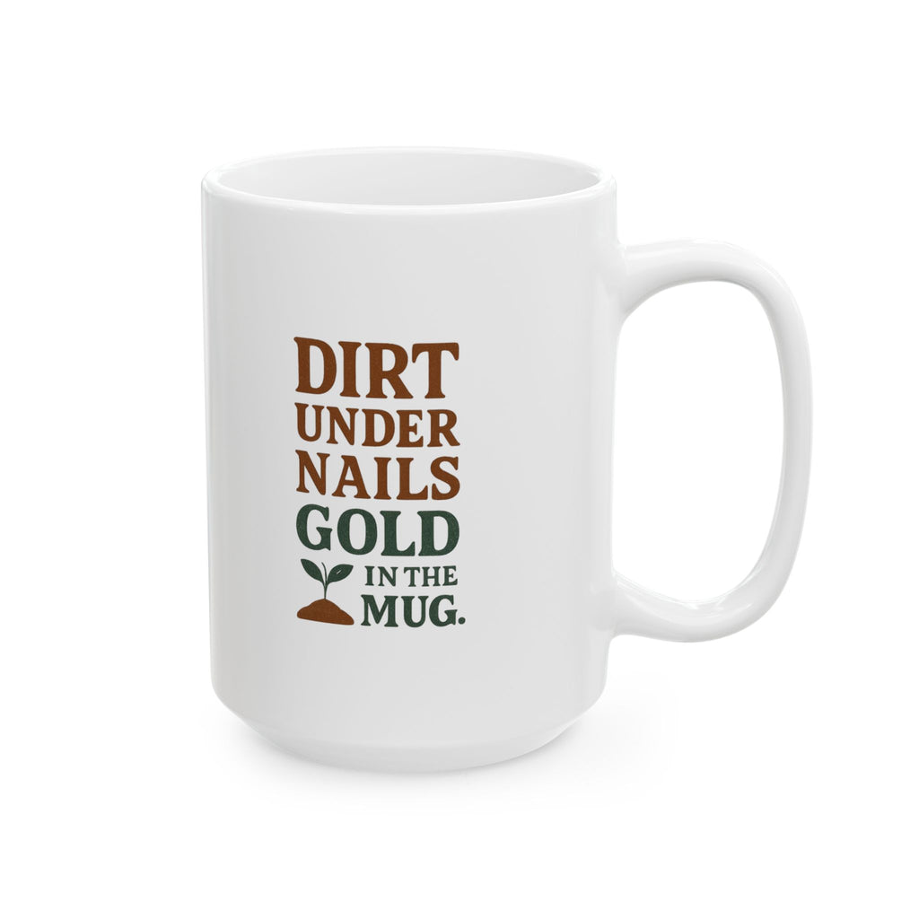 Gardener Dirt Under Nails Gold In The Mug Coffee Mug | Unique Gift | Ceramic Mug