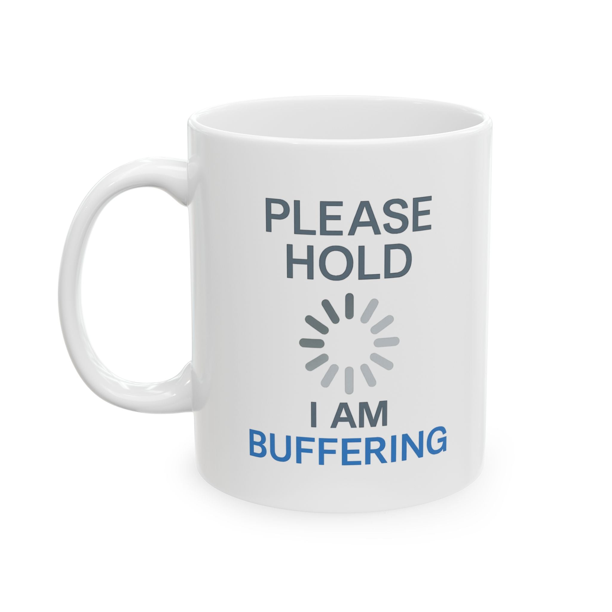 Please Hold I Am Buffering Coffee Mug | Unique Gift | Ceramic Mug
