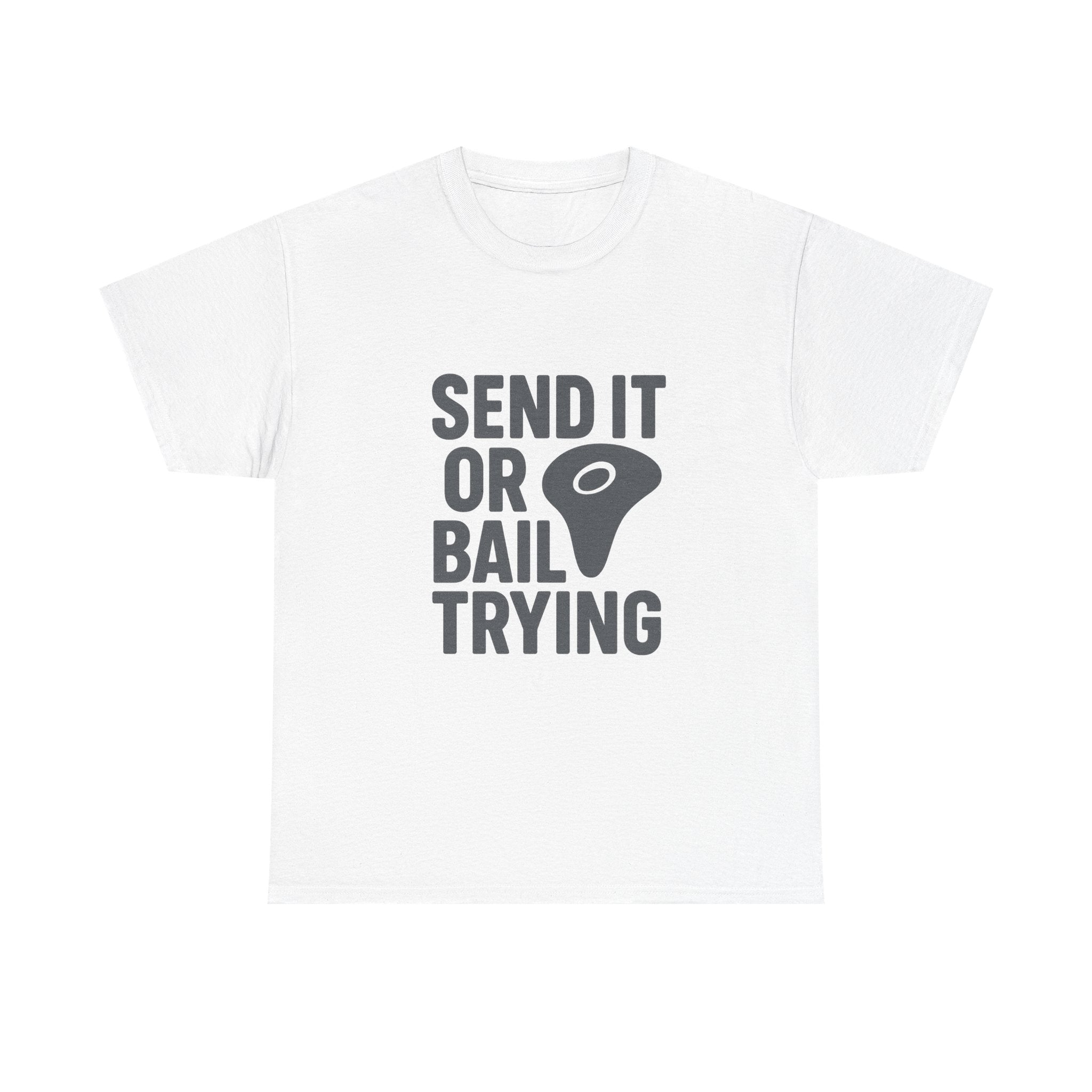 Rock Climber Send It Or Bail Trying T-Shirt | Unique Gift | Graphic Tee