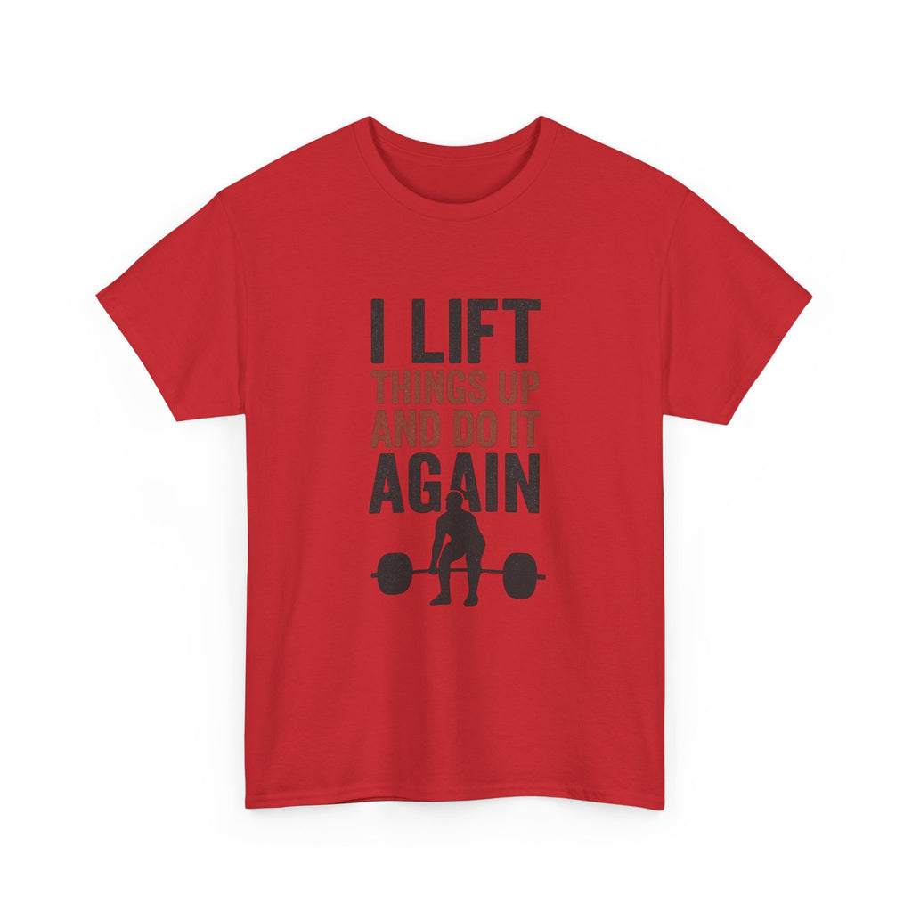 I Lift Things Up And Do It Again T-Shirt | Unique Gift | Graphic Tee