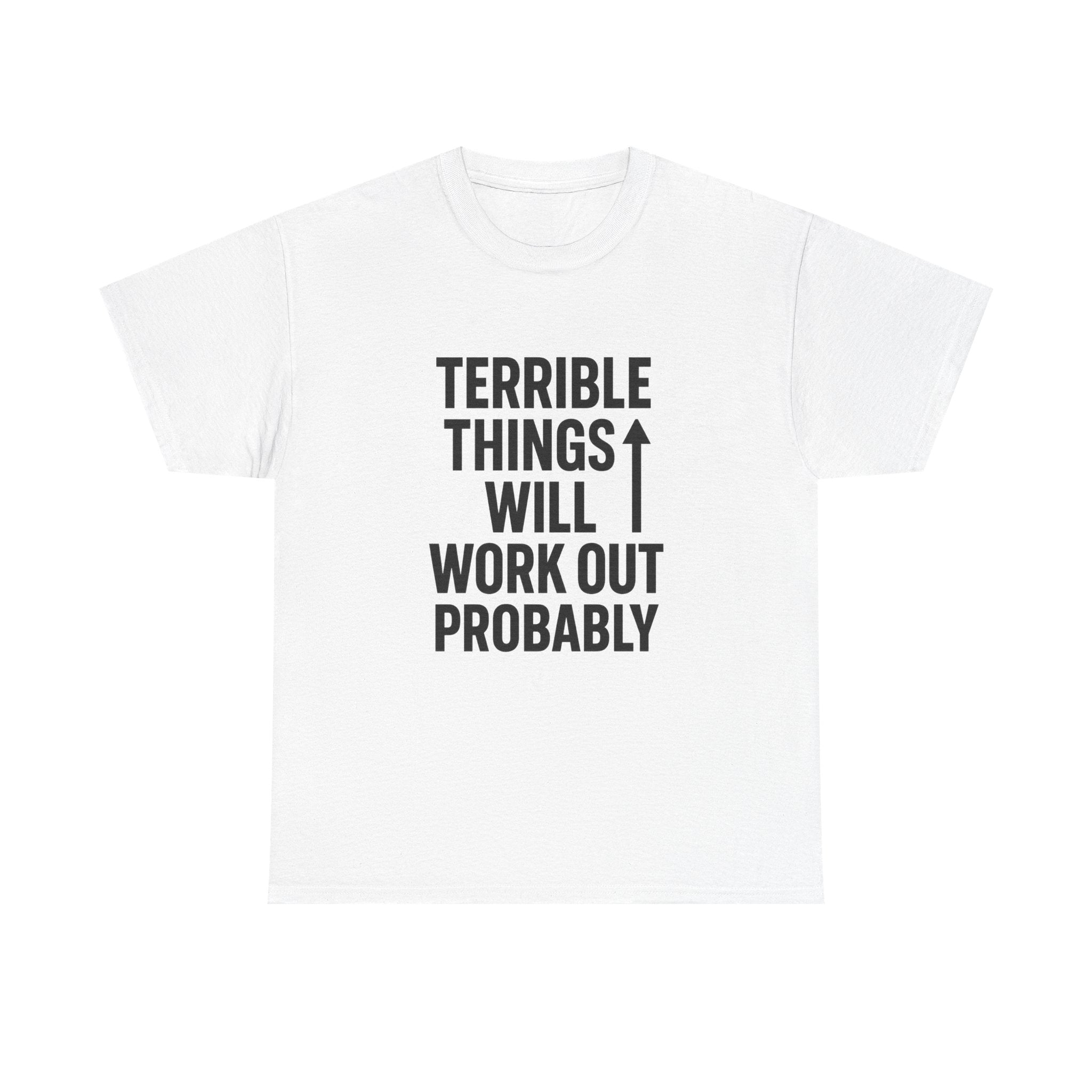 Sarcastic Optimist Terrible Things Will Work Out Probably T-Shirt | Unique Gift | Graphic Tee