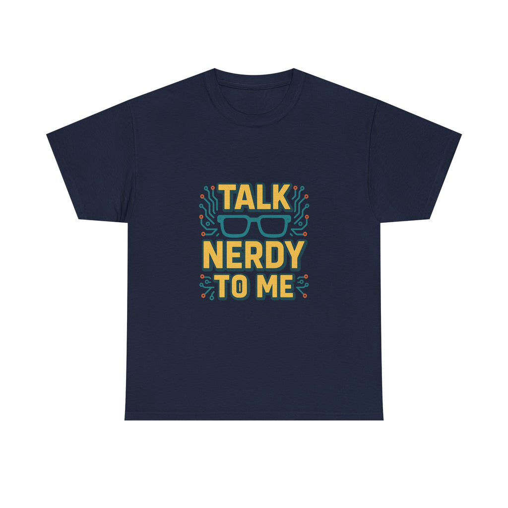Talk Nerdy To Me Geek T-Shirt | Unique Gift | Graphic Tee