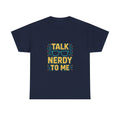 Talk Nerdy To Me Geek T-Shirt | Unique Gift | Graphic Tee