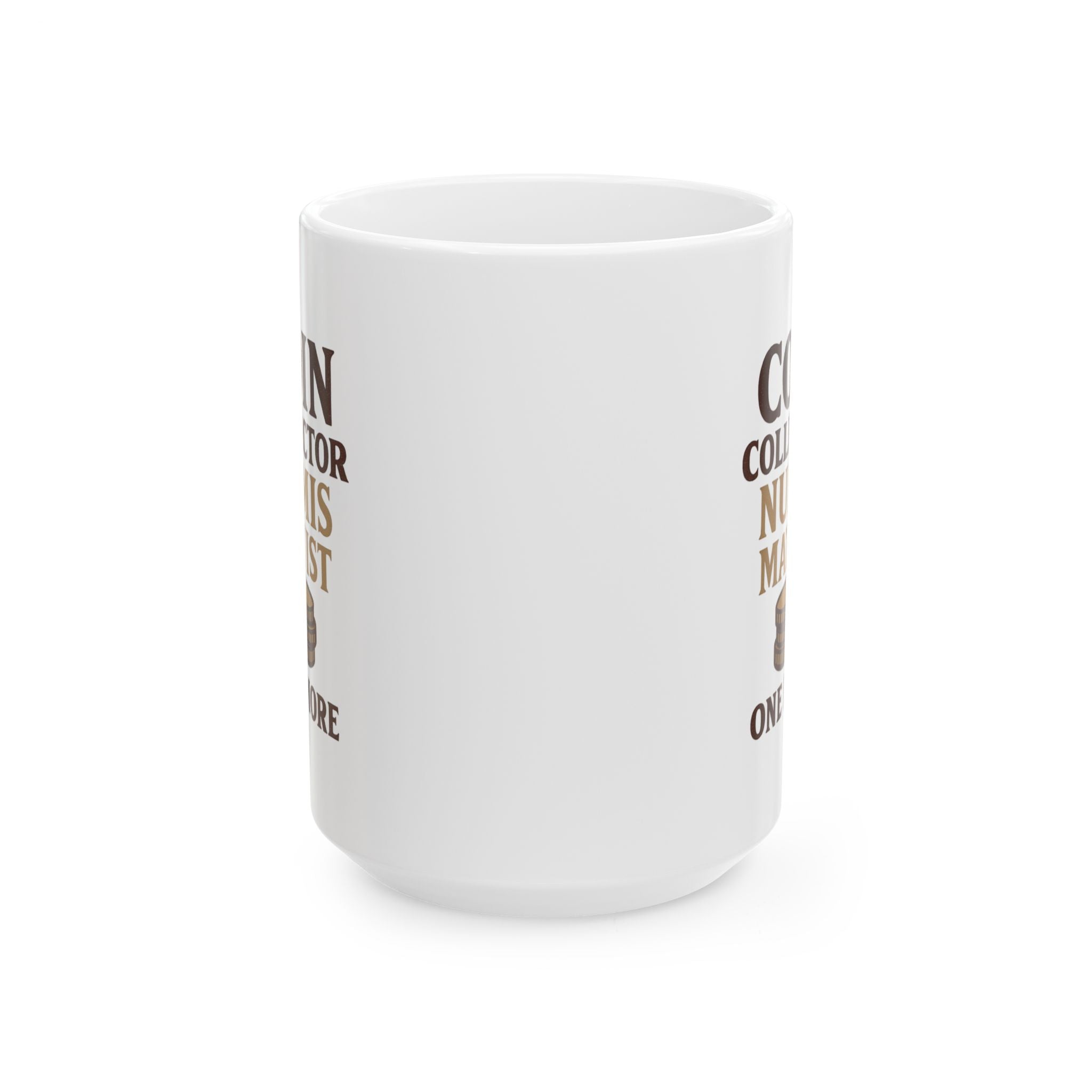 Coin Collector Numismatist One More Roll Coffee Mug | Unique Gift | Ceramic Mug