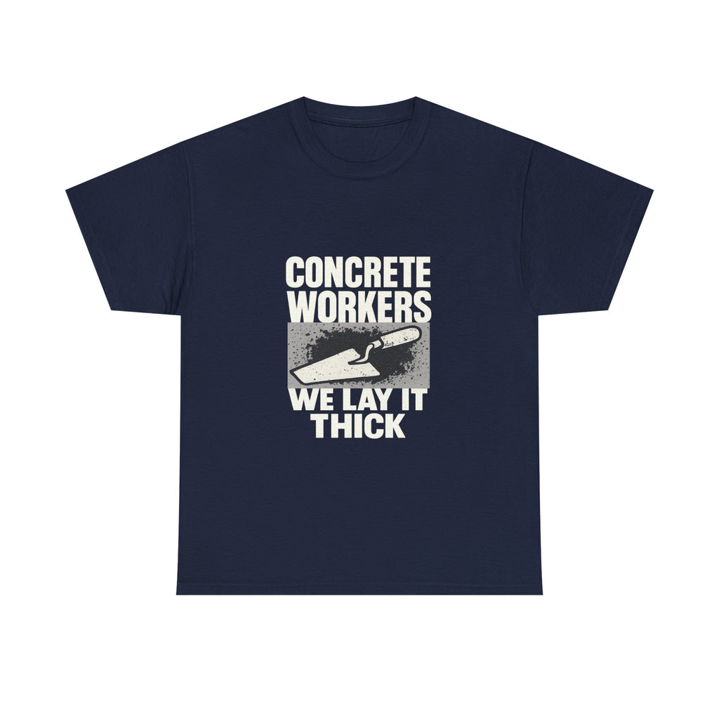 Concrete Worker We Lay It Thick T-Shirt | Unique Gift | Graphic Tee