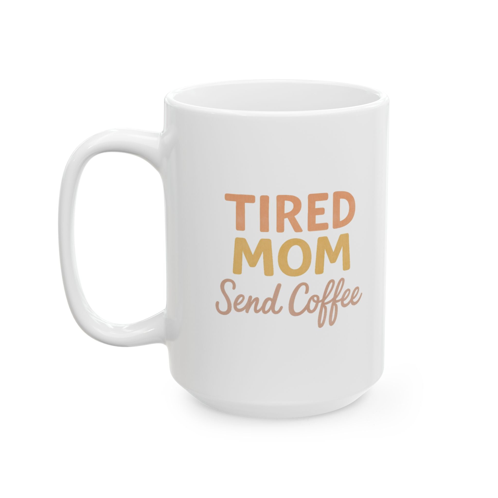 Tired Mom Caffeinated And Showing Up Anyway Coffee Mug | Mom Gift | Ceramic Mug