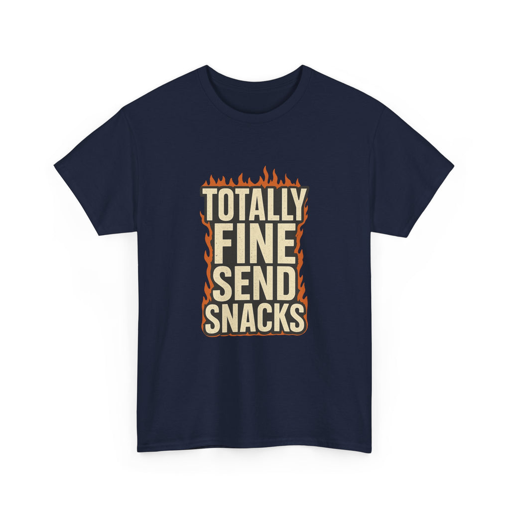 Totally Fine Send Snacks T-Shirt | Unique Gift | Graphic Tee