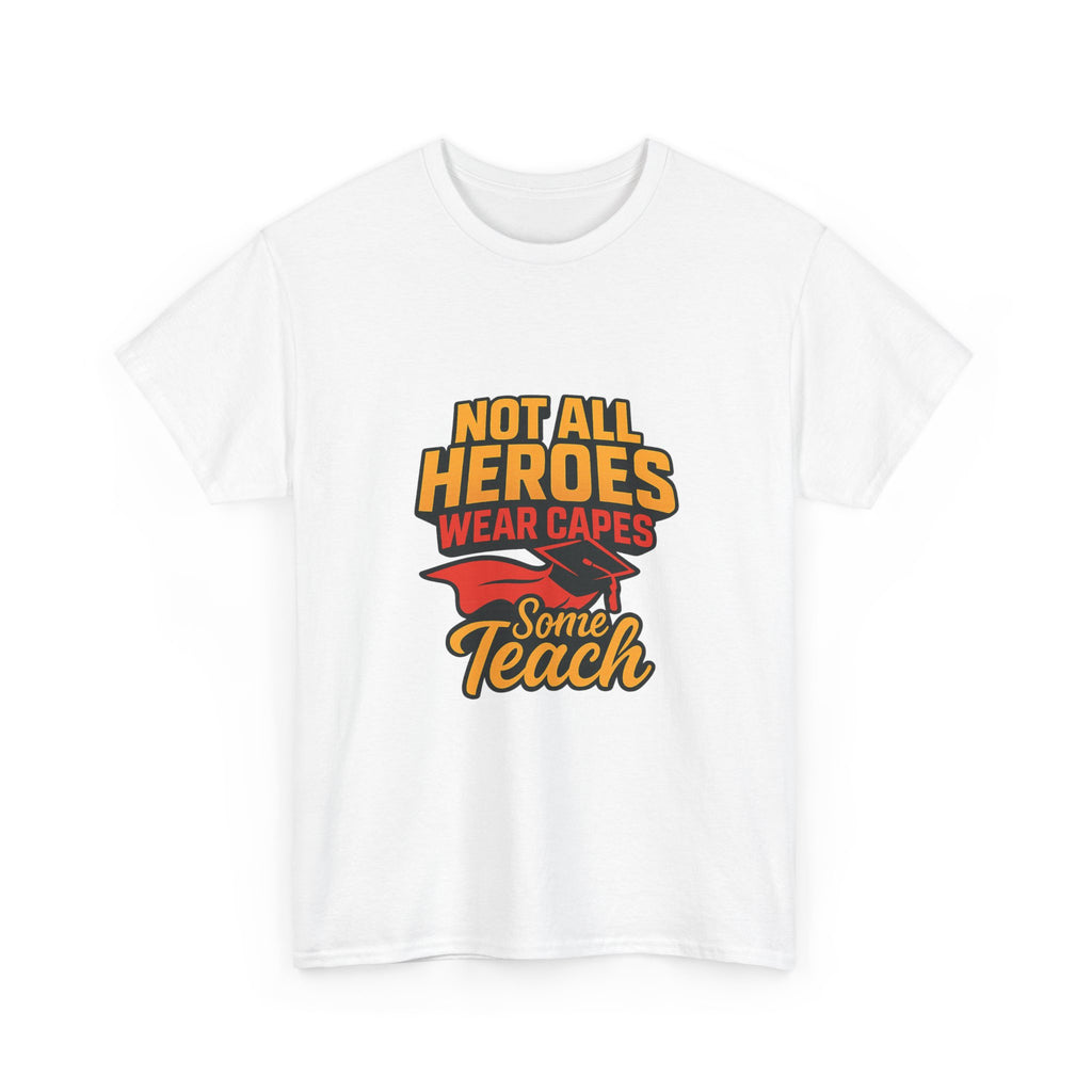 Not All Heroes Wear Capes Some Teach T-Shirt | Unique Gift | Graphic Tee