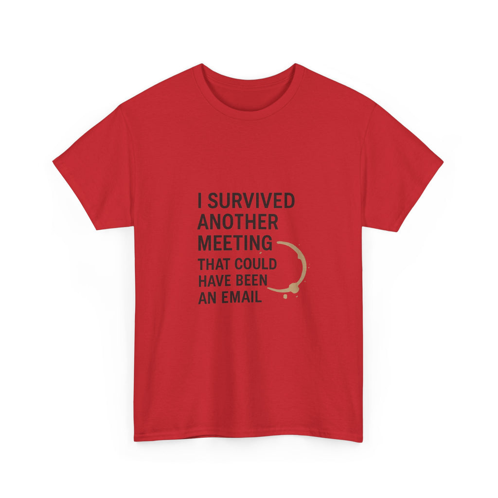 I Survived Another Meeting That Could Have Been An Email T-Shirt | Unique Gift | Graphic Tee