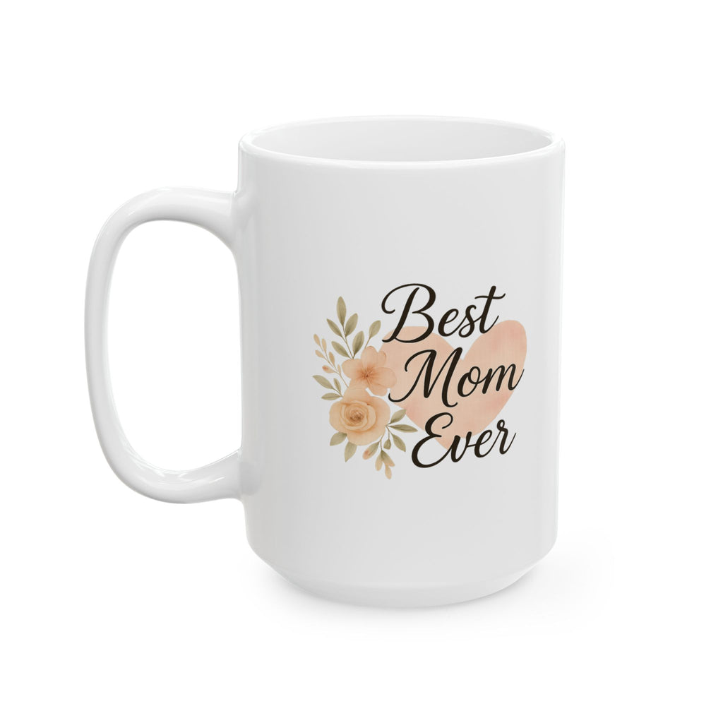 Best Mom Ever Heart Coffee Mug | Gift for Mom | Ceramic Mug