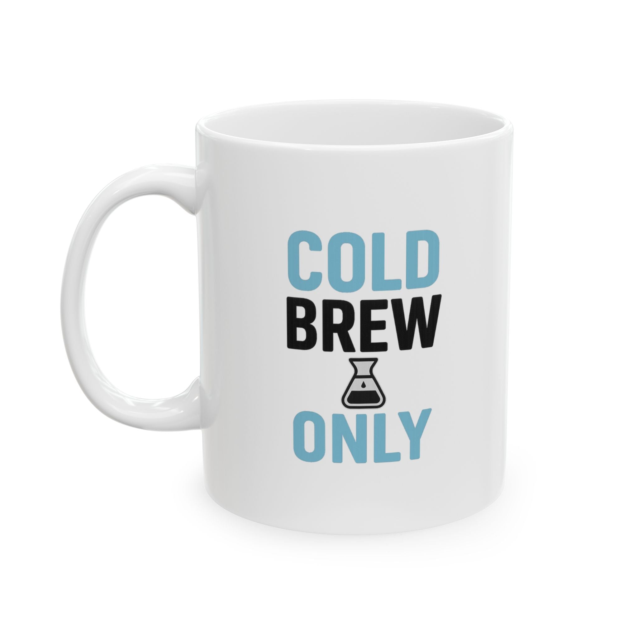 Cold Brew Only Served Hot Drinks Personally Coffee Mug | Unique Gift | Ceramic Mug