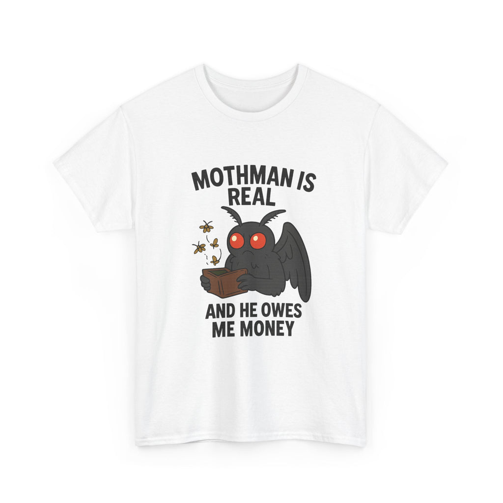 Mothman Is Real And He Owes Me Money T-Shirt | Unique Gift | Graphic Tee
