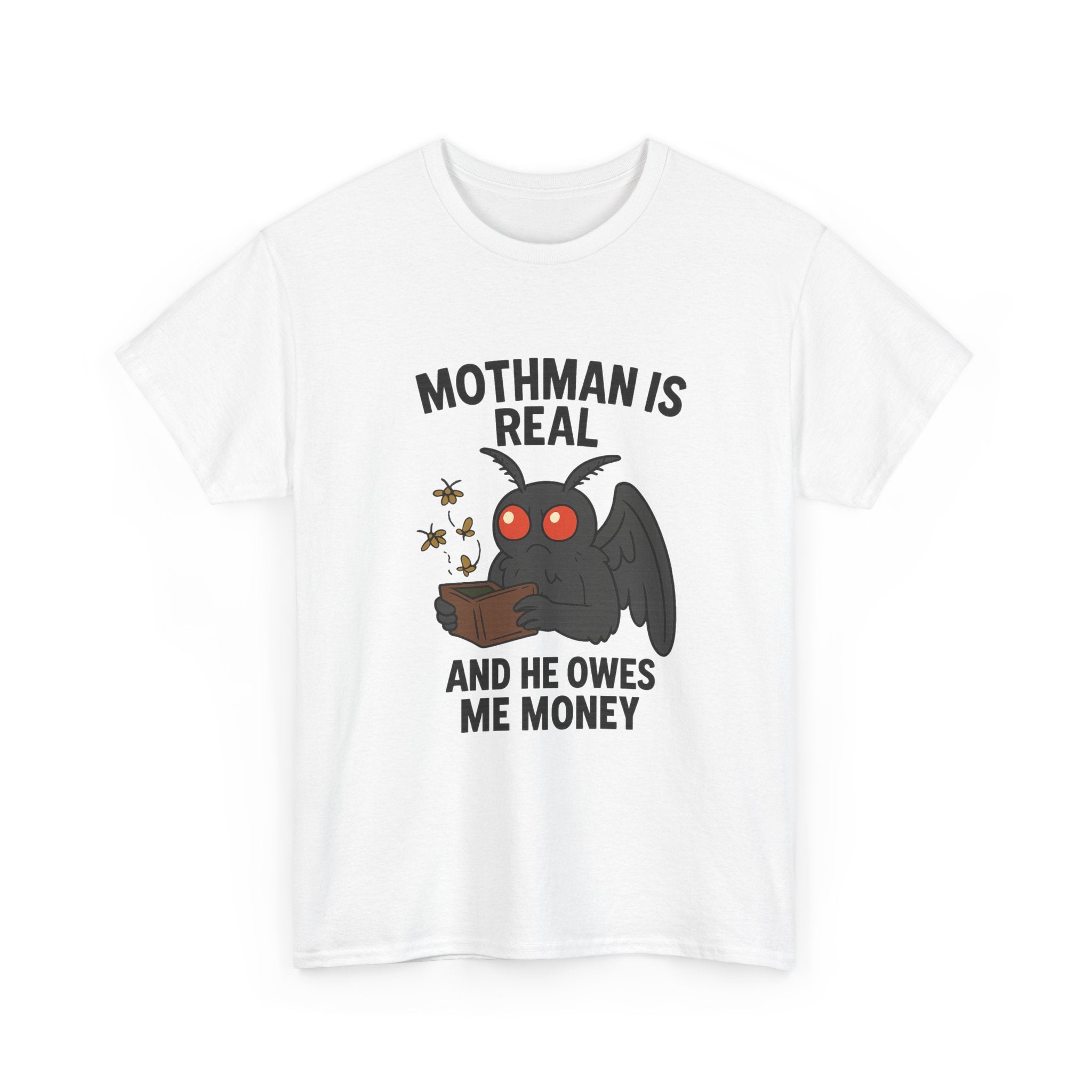 Mothman Is Real And He Owes Me Money T-Shirt | Unique Gift | Graphic Tee