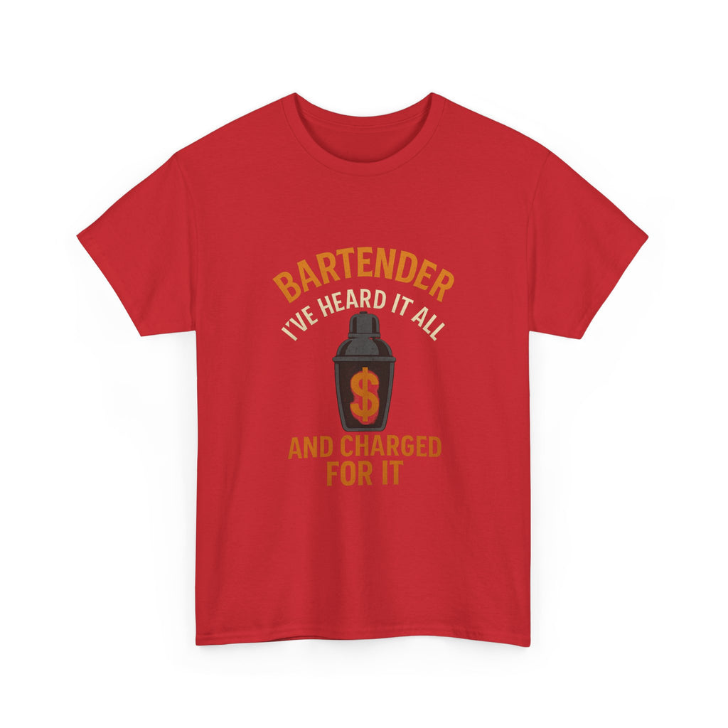 Bartender I've Heard It All And Charged For It T-Shirt | Unique Gift | Graphic Tee