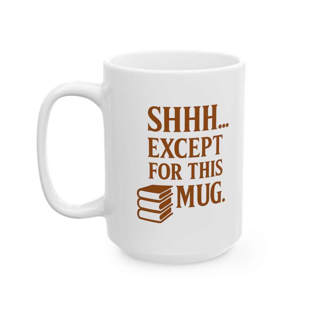 Librarian Shhh Except For This Mug Coffee Mug | Unique Gift | Ceramic Mug