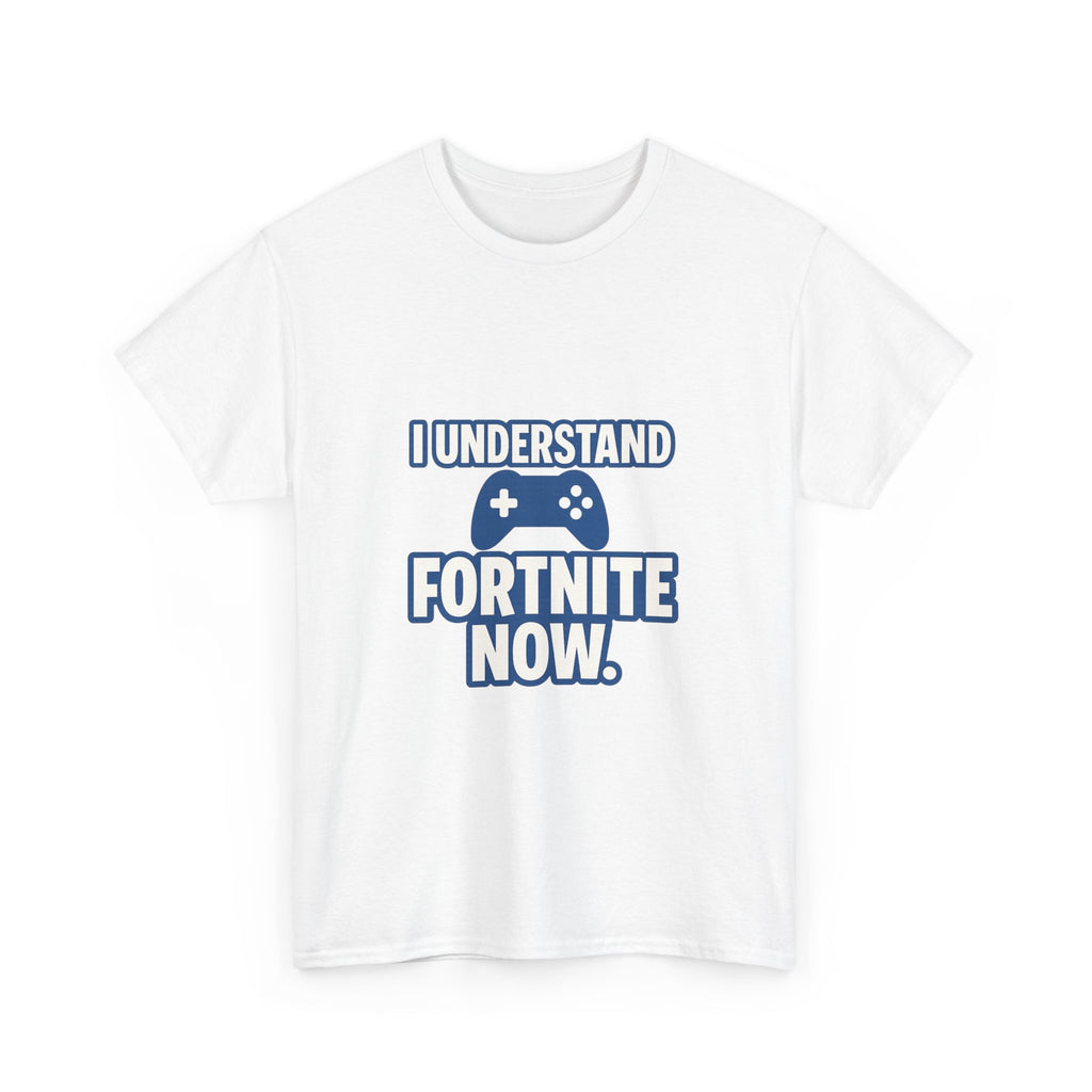 Gaming Parent I Understand Fortnite Now T-Shirt | Unique Gift | Graphic Tee