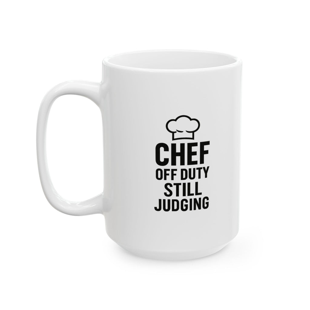 Chef Off Duty But Still Judging Coffee Mug | Chef Gift | Ceramic Mug