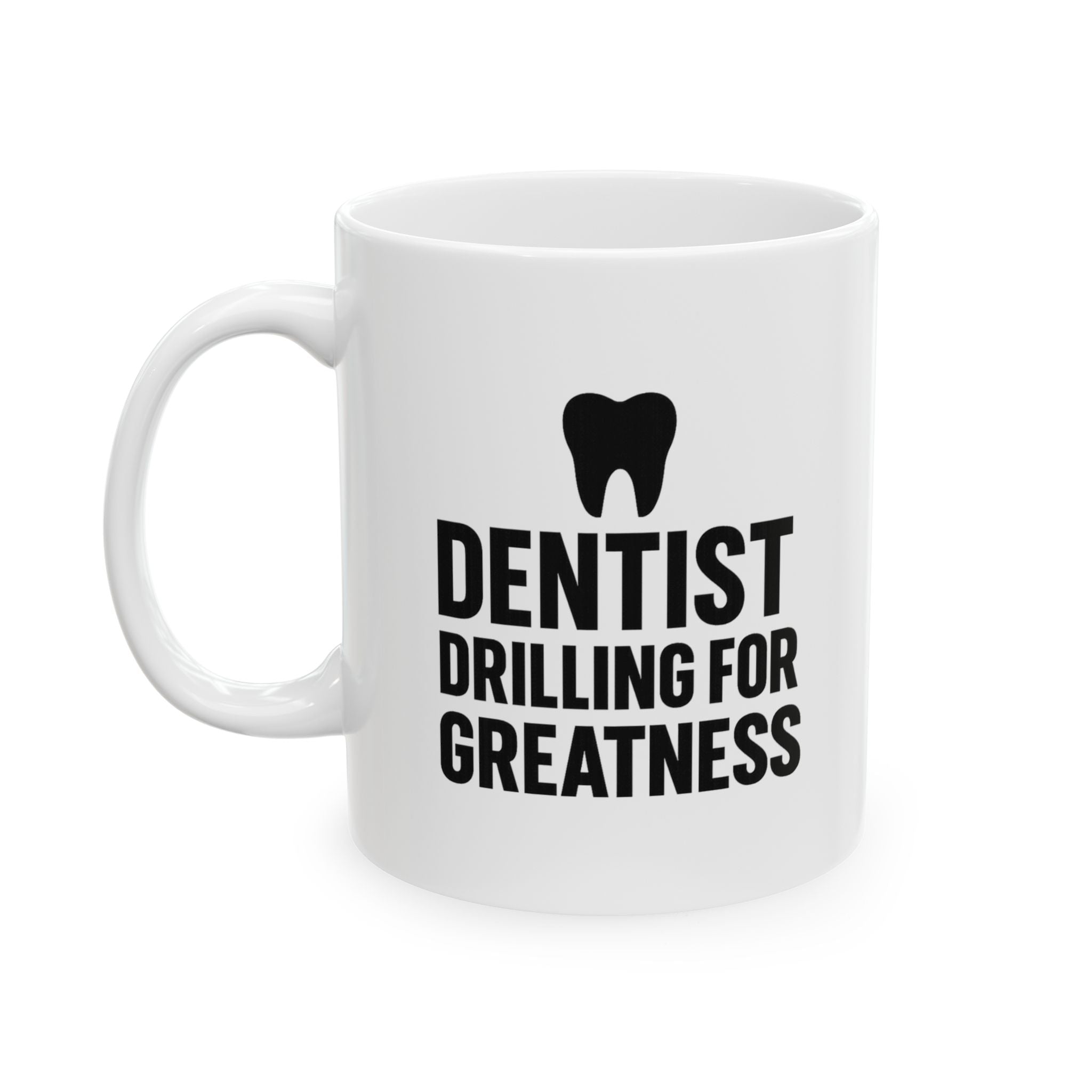 Dentist Drilling For Greatness Coffee Mug | Unique Gift | Ceramic Mug