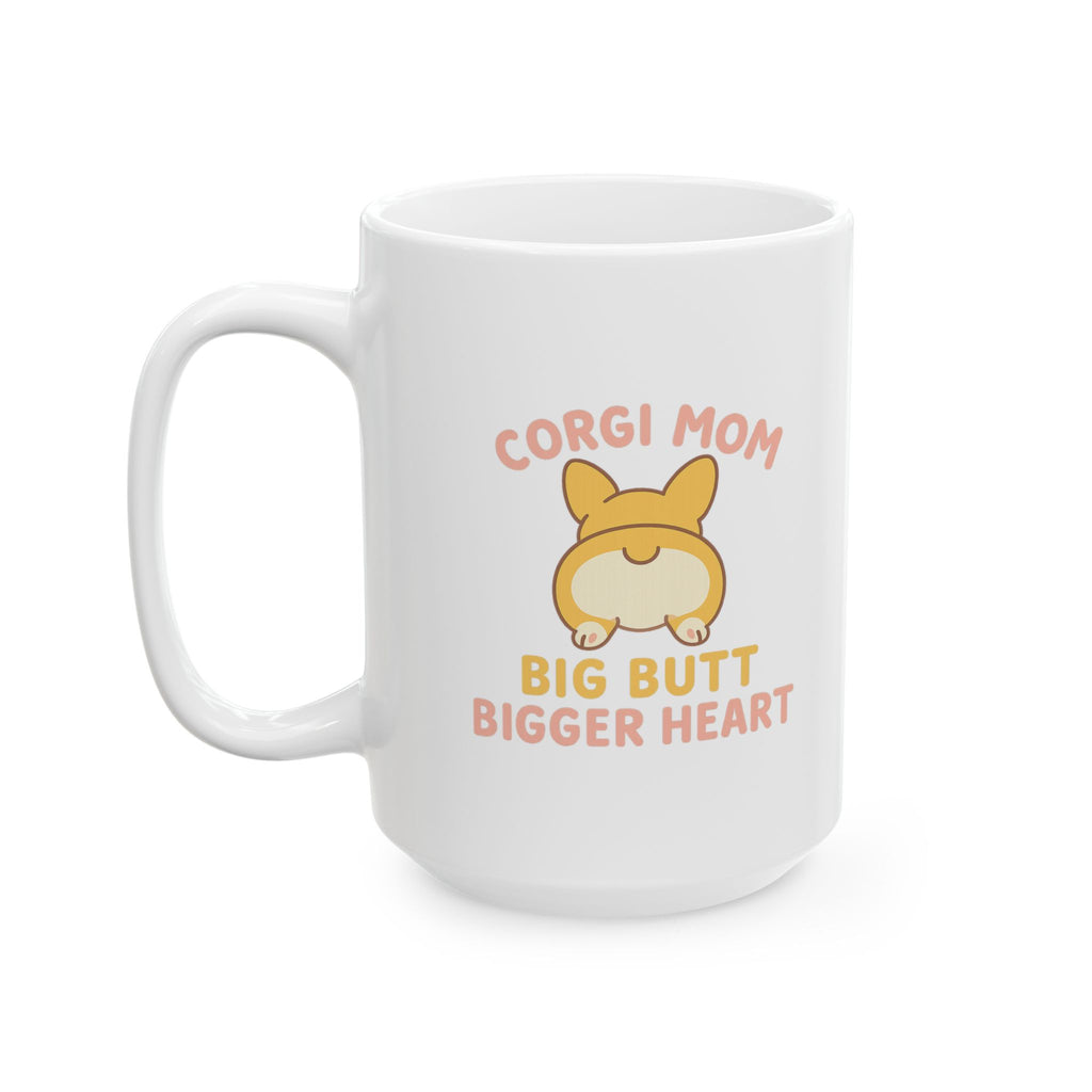 Corgi Mom Big Butt Big Heart Ceramic Mug