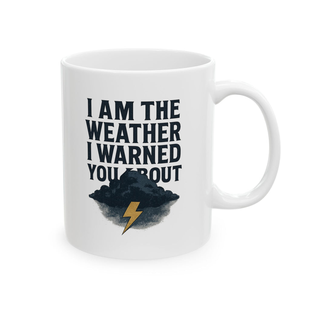 I Am The Weather I Warned You About Coffee Mug | Unique Gift | Ceramic Mug