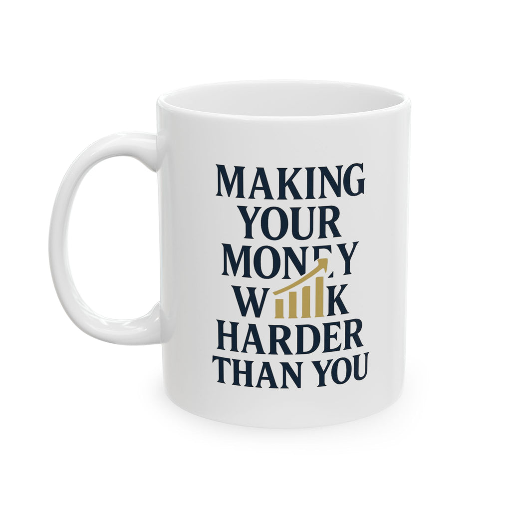Financial Advisor Making Your Money Work Harder Than You Coffee Mug | Unique Gift | Ceramic Mug