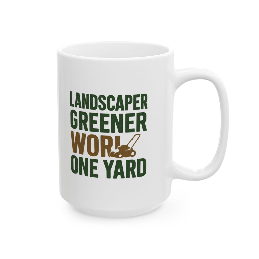 Landscaper Making The World Greener One Yard At A Time Coffee Mug | Unique Gift | Ceramic Mug