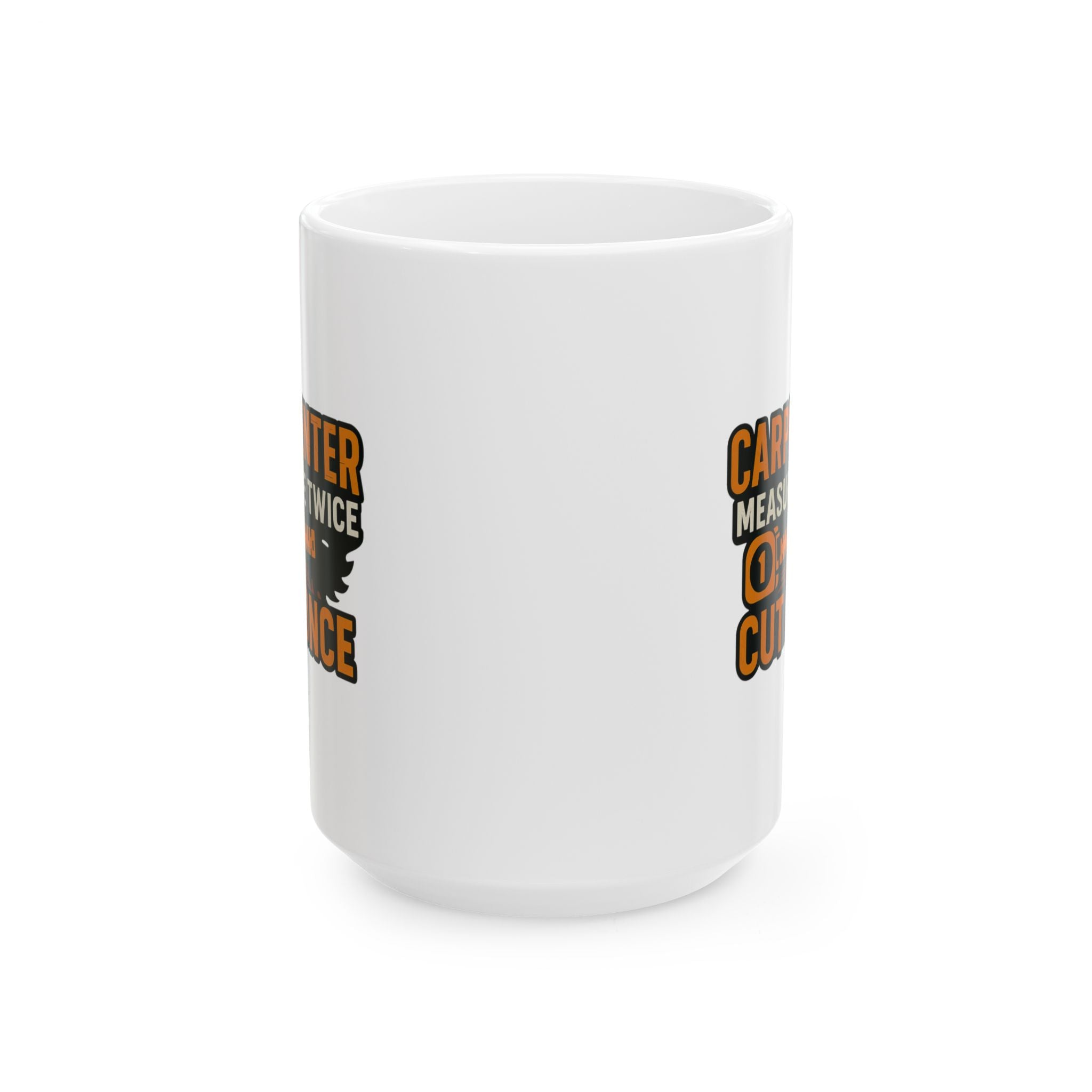 Carpenter Measure Twice Cut Once Coffee Mug | Unique Gift | Ceramic Mug