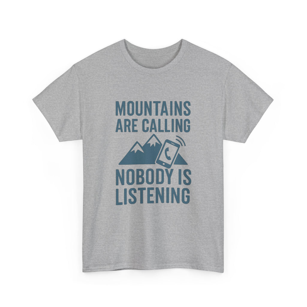 Mountains Are Calling Nobody Is Listening T-Shirt | Unique Gift | Graphic Tee