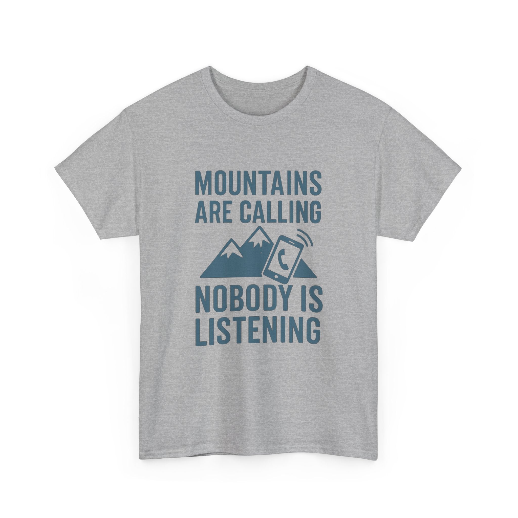 Mountains Are Calling Nobody Is Listening T-Shirt | Unique Gift | Graphic Tee