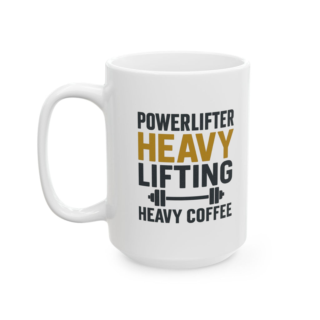 Powerlifter Heavy Lifting Needs Heavy Coffee Coffee Mug | Coffee Lover Gift | Ceramic Mug