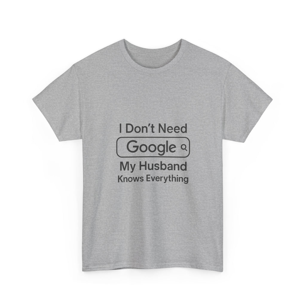 I Dont Need Google My Husband Knows Everything T-Shirt | Unique Gift | Graphic Tee