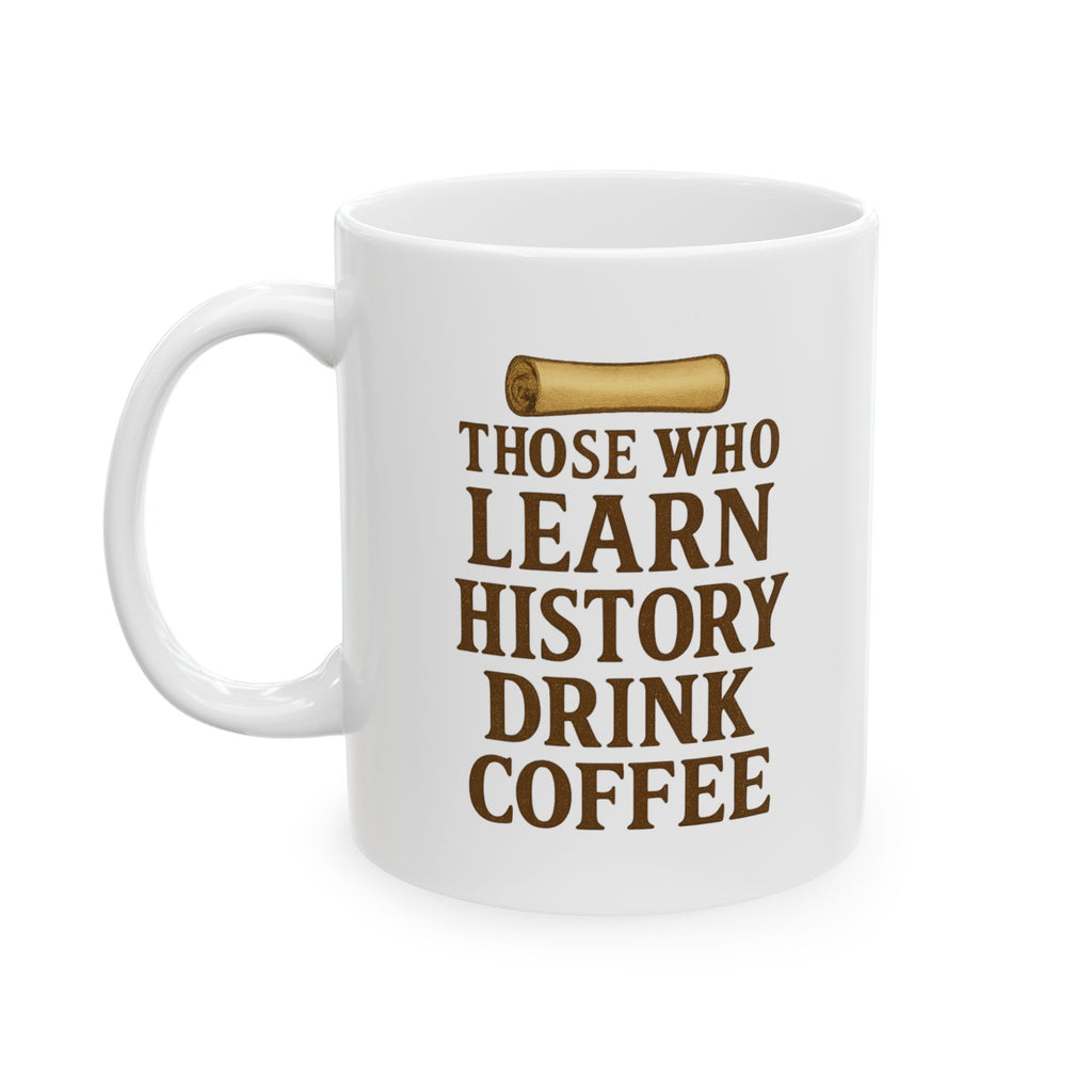 History Buff Those Who Learn History Drink Coffee Coffee Mug | Coffee Lover Gift | Ceramic Mug