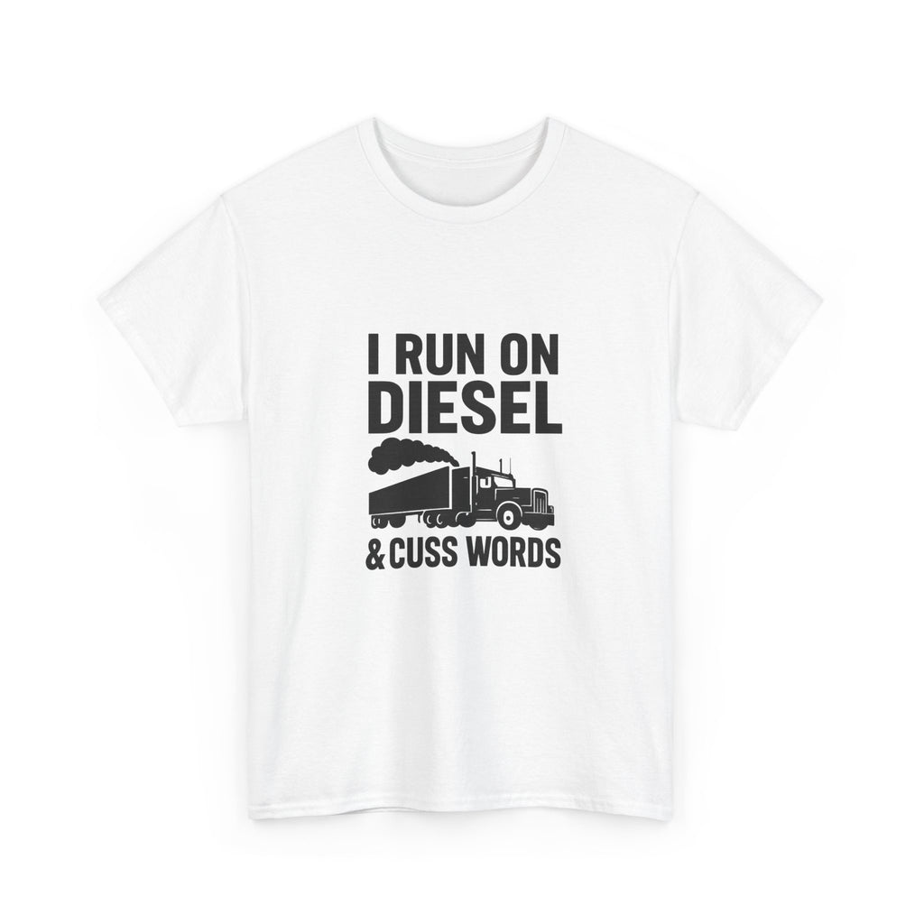 I Run On Diesel And Cuss Words Trucker T-Shirt | Unique Gift | Graphic Tee