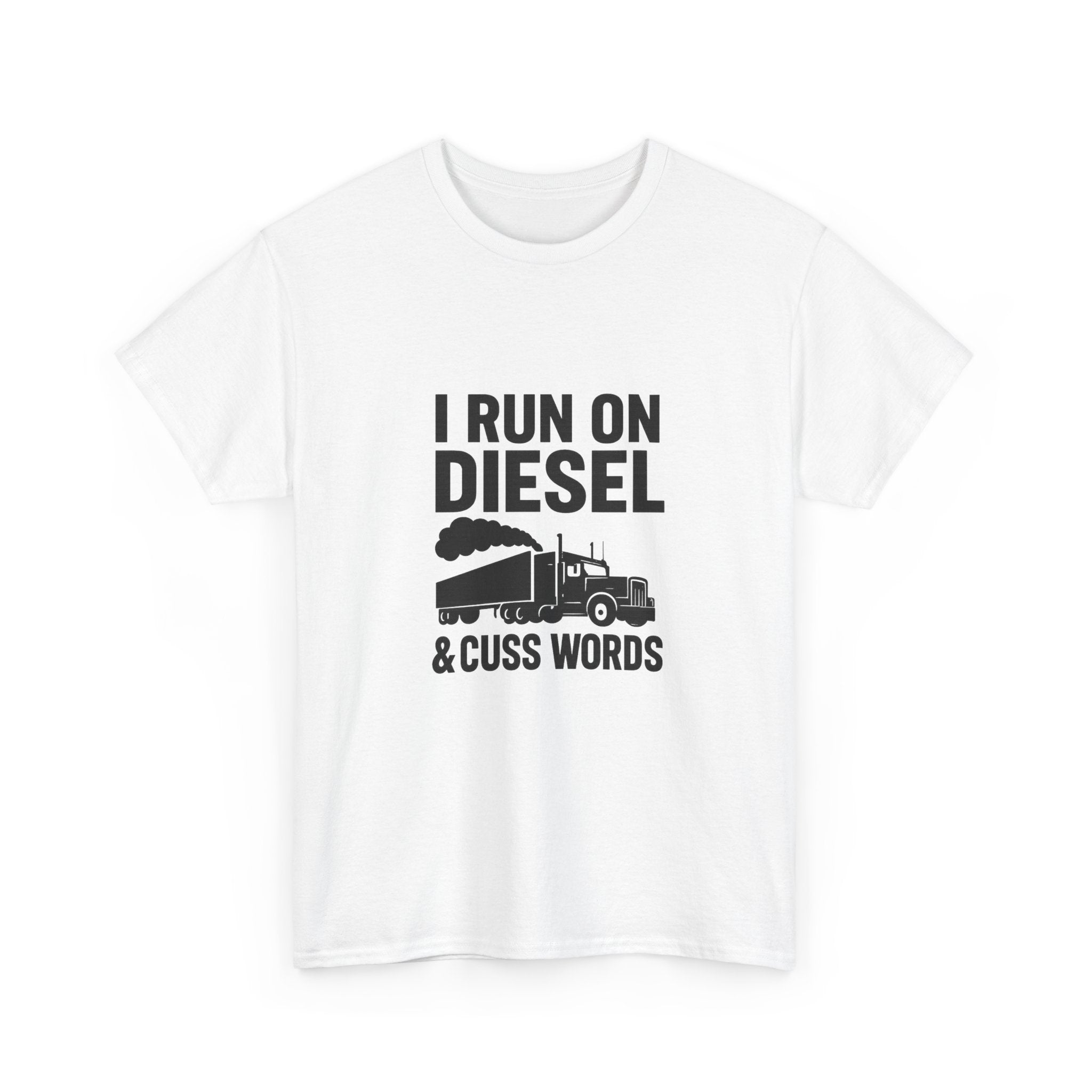 I Run On Diesel And Cuss Words Trucker T-Shirt | Unique Gift | Graphic Tee