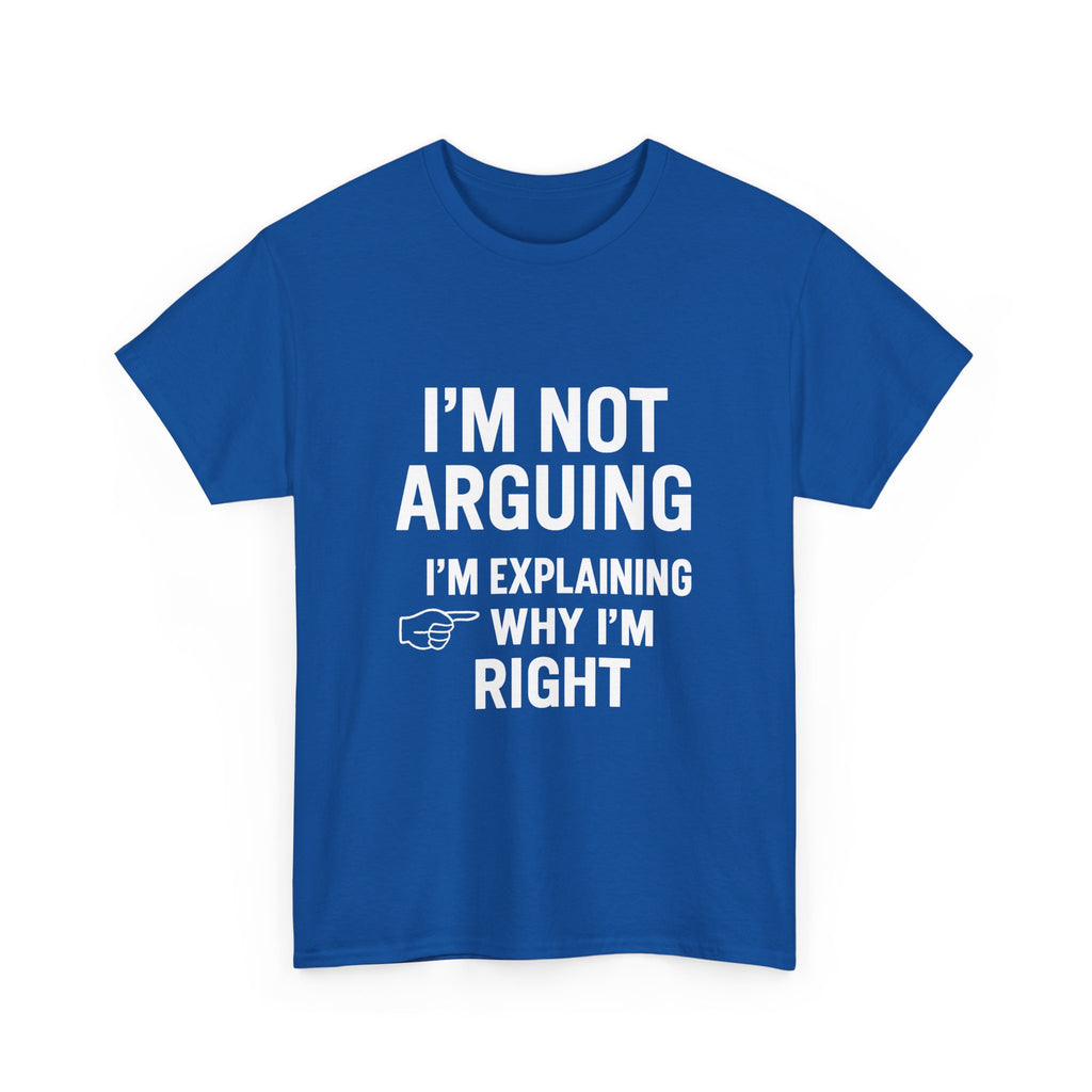 I'm Not Arguing Funny T-Shirt | Funny Gift | Graphic Tee