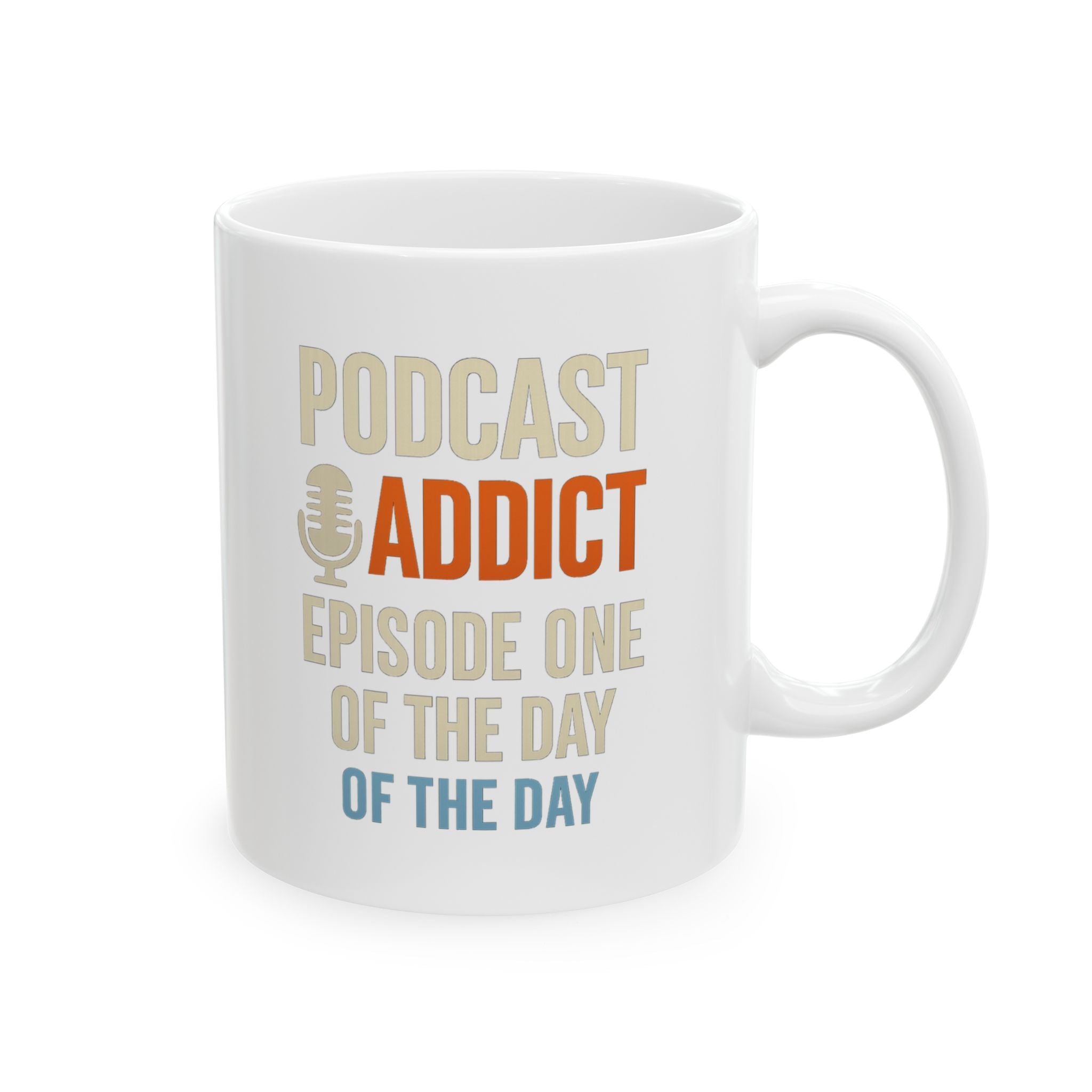 Podcast Addict Episode One Of The Day Coffee Mug | Unique Gift | Ceramic Mug