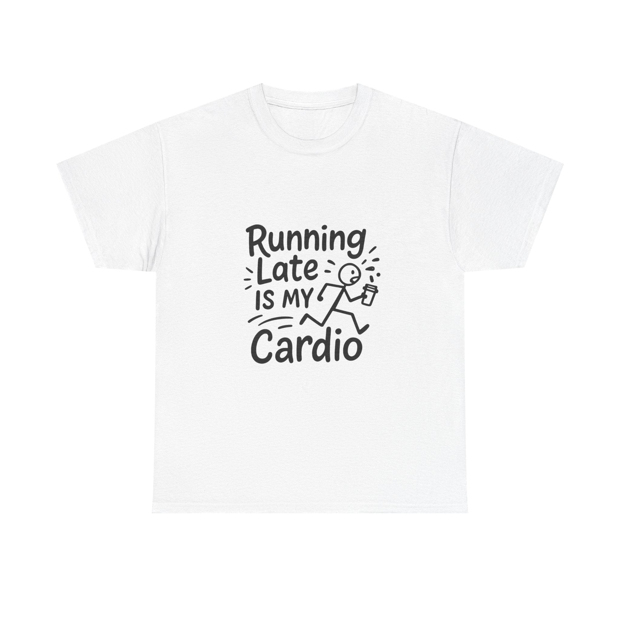 Running Late Is My Cardio Funny T-Shirt | Funny Gift | Graphic Tee