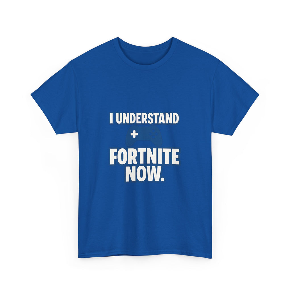 Gaming Parent I Understand Fortnite Now T-Shirt | Unique Gift | Graphic Tee